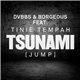 DVBBS & Borgeous Feat. Tinie Tempah - Tsunami (Jump)